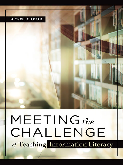 Title details for Meeting the Challenge of Teaching Information Literacy by Michelle Reale - Available